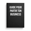 Le guide pour partir ton buisness